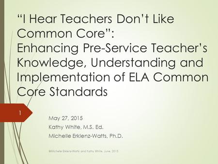 “I Hear Teachers Don’t Like Common Core”: Enhancing Pre-Service Teacher’s Knowledge, Understanding and Implementation of ELA Common Core Standards May.