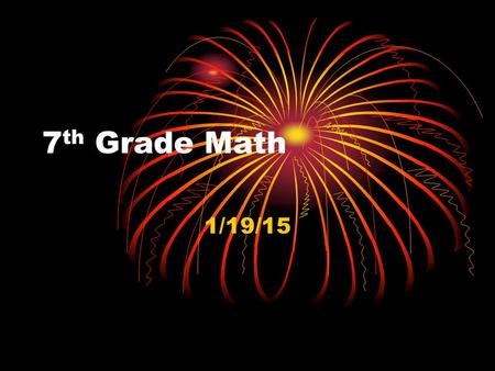 7 th Grade Math 1/19/15. Monday – No School Tuesday: Bell Work.