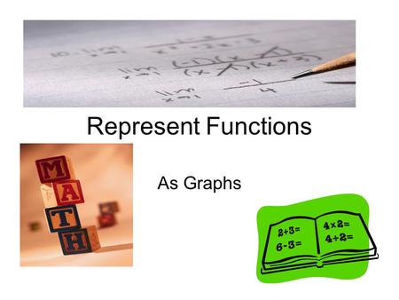 Represent Functions As Graphs.