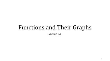 Functions and Their Graphs Section 3.1 1. Relation A relation is a correspondence between two sets. CourseCourse Number Chemistry (CHEM)111 English (ENGL)111.