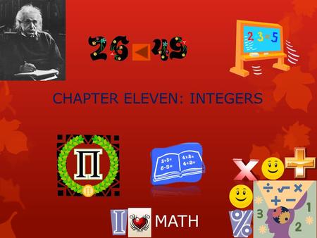 CHAPTER ELEVEN: INTEGERS MATH. THIS CHAPTER IS MOSTLY ABOUT PREREQUISITE SKILLS. WE WILL GO OVER THINGS LIKE ORDERED PAIRS, COORDINATES,MEAN, AND CONGRUENTS.
