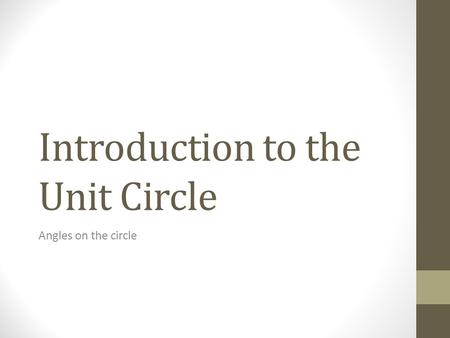 Introduction to the Unit Circle Angles on the circle.