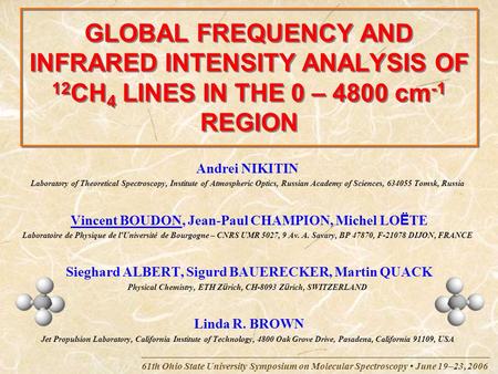 61th Ohio State University Symposium on Molecular Spectroscopy June 19–23, 2006 GLOBAL FREQUENCY AND INFRARED INTENSITY ANALYSIS OF 12 CH 4 LINES IN THE.