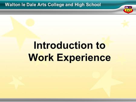 Walton le Dale Arts College and High School Introduction to Work Experience.