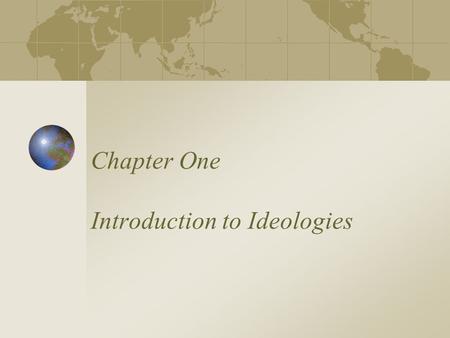 Chapter One Introduction to Ideologies. Political Ideologies An ideology, such as liberalism, conservatism, socialism, or fascism, is a comprehensive.