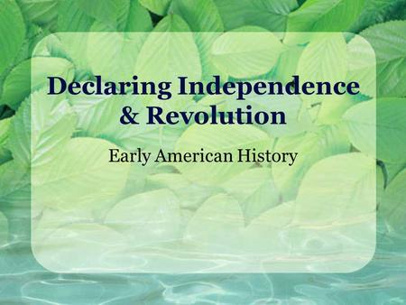 Declaring Independence & Revolution Early American History.