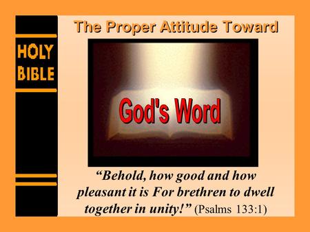 The Proper Attitude Toward “Behold, how good and how pleasant it is For brethren to dwell together in unity!” (Psalms 133:1)