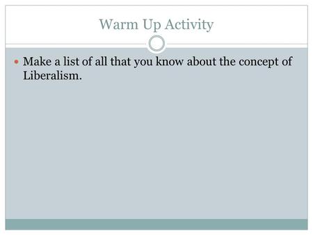 Warm Up Activity Make a list of all that you know about the concept of Liberalism.