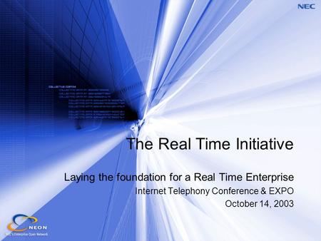 The Real Time Initiative Laying the foundation for a Real Time Enterprise Internet Telephony Conference & EXPO October 14, 2003.