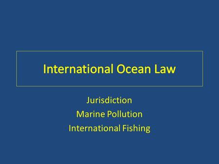 Jurisdiction Marine Pollution International Fishing.