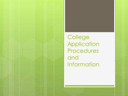 College Application Procedures and Information. Finalizing the College List  Recommended most students apply to 4 to 8 colleges  Ensure your list is.
