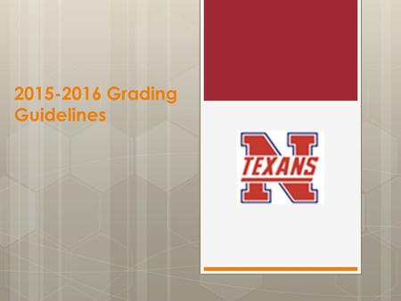 2015-2016 Grading Guidelines. These grading guidelines are for all of NISD to prepare you for college, the workplace, and personal success.