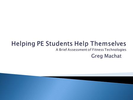 Greg Machat.  We can not be advising our students at all times  Students can make poor decisions outside of class  Software and equipment can help.