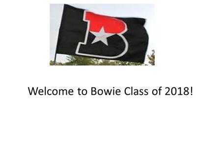 Welcome to Bowie Class of 2018!. Selecting Your Courses in To Log onto Naviance, go to www.jbhs.org  Bulletin Board  Click on Naviance Link for Incoming.