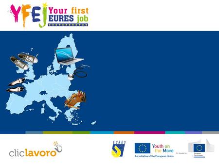 YOUR FIRST EURES JOB - The Italian project  Partnerships that actively involve employment services from all over Italy  The participation of a private.