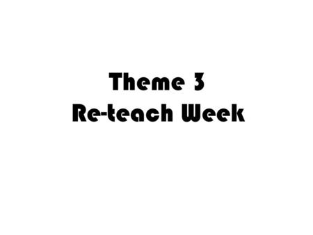Theme 3 Re-teach Week. Focus Skill: Cause and Effect.