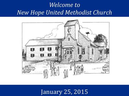 Welcome to New Hope United Methodist Church January 25, 2015.