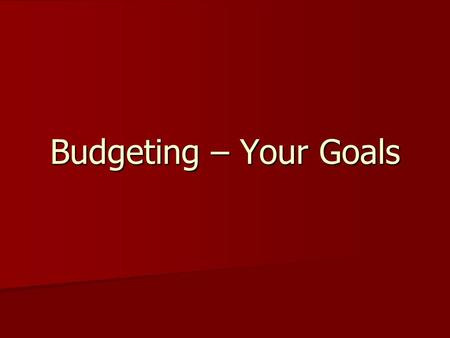 Budgeting – Your Goals. the budgeting process phase 1: Assess your personal and financial situation (needs, values, life situation). phase 1: Assess your.