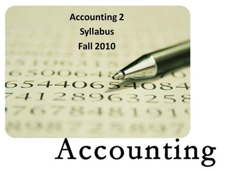 Accounting 2 Syllabus Fall 2010. General Information Instructor: Mrs. Wollborg 4 th Hour Prep / Room 1507   My Website: