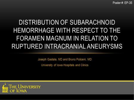 Joseph Gastala, MD and Bruno Policeni, MD University of Iowa Hospitals and Clinics DISTRIBUTION OF SUBARACHNOID HEMORRHAGE WITH RESPECT TO THE FORAMEN.
