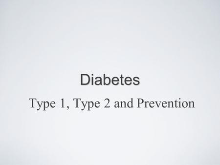 Type 1, Type 2 and Prevention