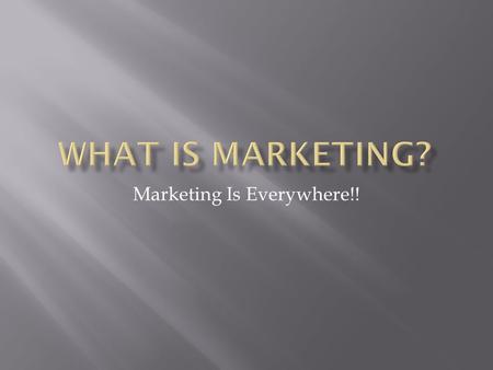 Marketing Is Everywhere!!