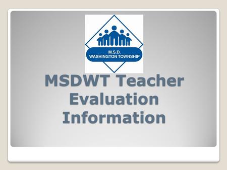 MSDWT Teacher Evaluation Information.  The primary evaluator will assign the final rating  The primary evaluator will take the lead on any Performance.
