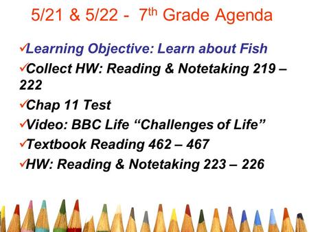 5/21 & 5/22 - 7th Grade Agenda Learning Objective: Learn about Fish