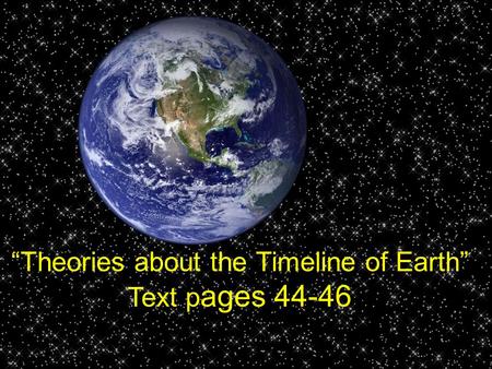 “Theories about the Timeline of Earth” Text pages 44-46