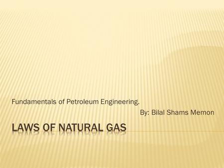 Fundamentals of Petroleum Engineering. By: Bilal Shams Memon.