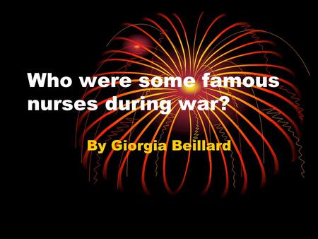 Who were some famous nurses during war? By Giorgia Beillard.