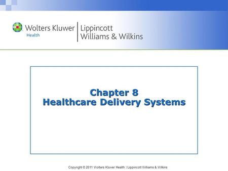 Copyright © 2011 Wolters Kluwer Health | Lippincott Williams & Wilkins Chapter 8 Healthcare Delivery Systems.
