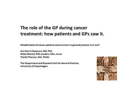 The role of the GP during cancer treatment: how patients and GPs saw it. Rehabilitation of cancer patients and survivors: Is general practice in or out?