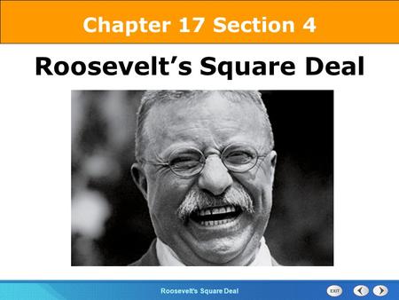 Chapter 25 Section 1 The Cold War Begins Section 4 Roosevelt’s Square Deal Chapter 17 Section 4 Roosevelt’s Square Deal.