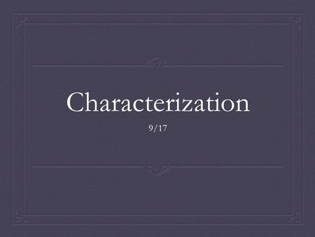Characterization 9/17.