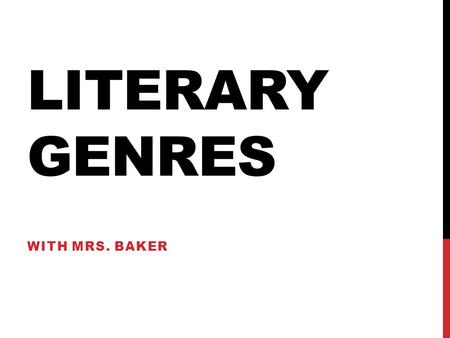 LITERARY GENRES WITH MRS. BAKER. ESSENTIAL QUESTIONS * How do I identify genres? and * Why should I care?
