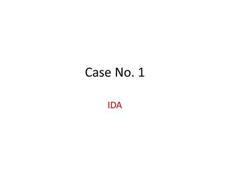 Case No. 1 IDA. Case Details An 18 –year- old female reported to the physician for consultation. She complained of generalized weakness, lethargy and.