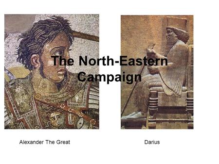 The North-Eastern Campaign Alexander The GreatDarius.