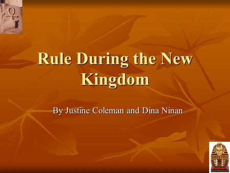 Rule During the New Kingdom By Justine Coleman and Dina Ninan.