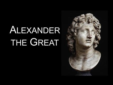 Alexander the Great.