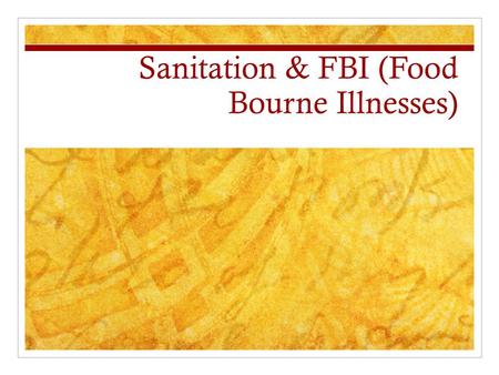 Sanitation & FBI (Food Bourne Illnesses)