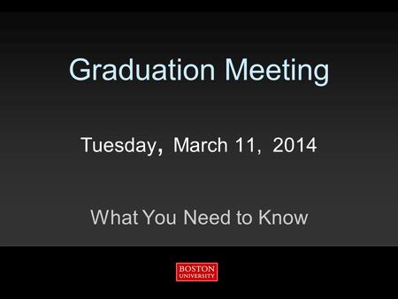 Graduation Meeting Tuesday, March 11, 2014 What You Need to Know.