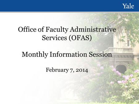 Office of Faculty Administrative Services (OFAS) Monthly Information Session February 7, 2014.