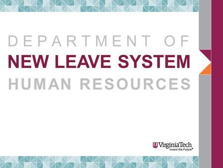 NEW LEAVE SYSTEM HUMAN RESOURCES DEPARTMENT OF. LEAVE SYSTEM Current system History Look and limitations New system Overview Benefits Project phases Description.