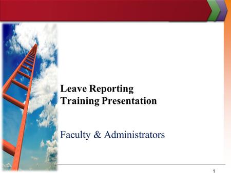Leave Reporting Training Presentation Faculty & Administrators 1.