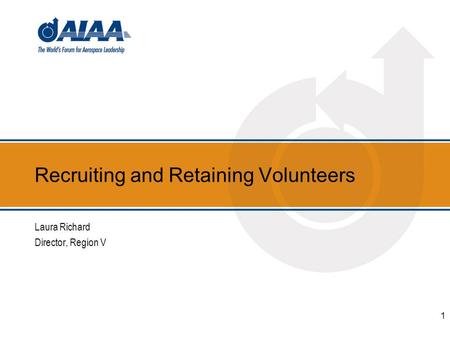 Recruiting and Retaining Volunteers Laura Richard Director, Region V 1.