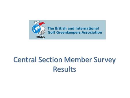 Central Section Member Survey Results. How long have you been a member? Identified the spread of the membership within the section.