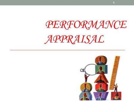 PERFORMANCE APPRAISAL 1. Performance Appraisal Performance Appraisal (PA) refers to all those procedures that are used to evaluate the personality, performance.