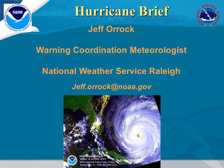 Jeff Orrock Warning Coordination Meteorologist National Weather Service Raleigh Hurricane Brief.