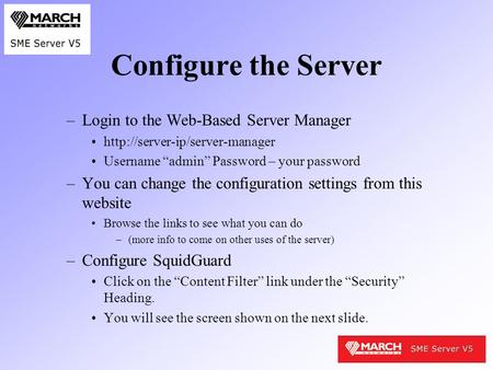 Configure the Server –Login to the Web-Based Server Manager  Username “admin” Password – your password –You can change the.